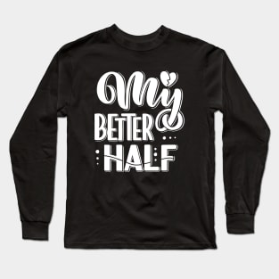 My Better Half Long Sleeve T-Shirt